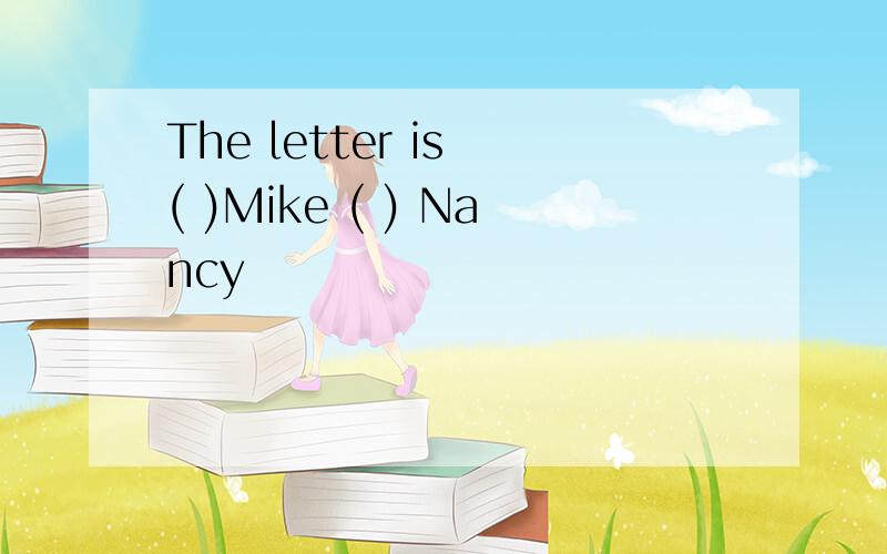 The letter is ( )Mike ( ) Nancy
