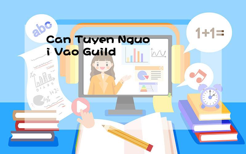 Can Tuyen Nguoi Vao Guild