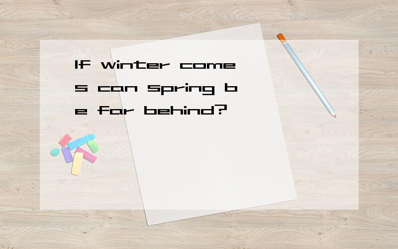 If winter comes can spring be far behind?