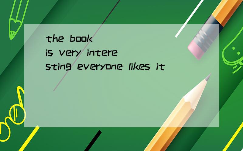 the book ____ is very interesting everyone likes it