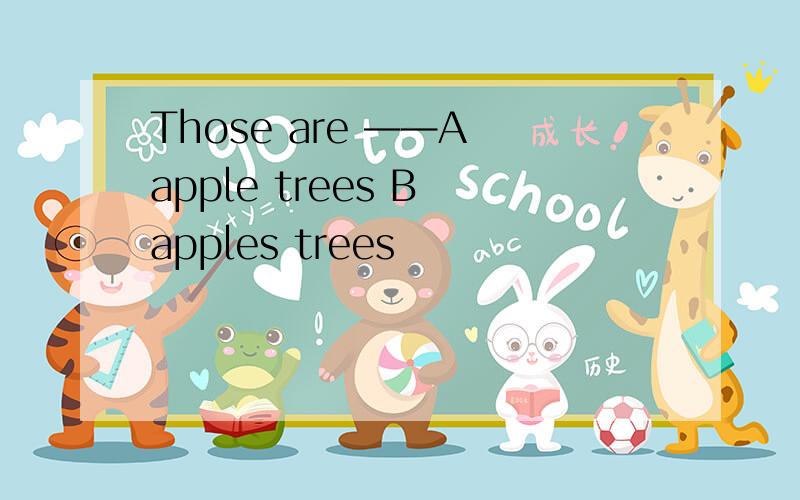 Those are ——A apple trees B apples trees