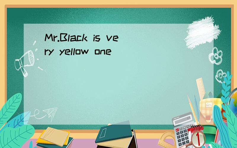 Mr.Black is very yellow one