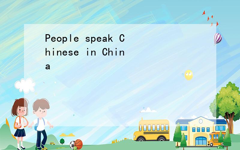 People speak Chinese in China