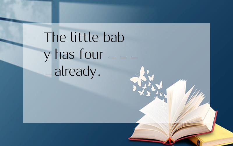 The little baby has four ____already.
